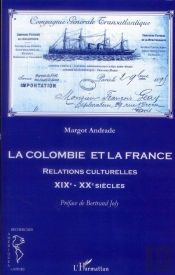 La Colombie Et La France ; Relations Culturelles Xix-Xx Siècles