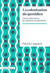 La Colonisation Du Quotidien ; Dans Les Laboratoires Du Capitalisme Plateforme