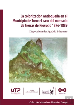Bertrand.pt - La Colonización Antioqueña En El Municipio De Toro: El Caso Del Mercado De Tierras De Riosucio 1876-1889