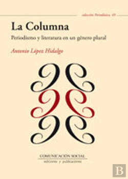 Bertrand.pt - La Columna. Periodismo Y Literatura En Un Género Plural