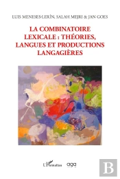 La Combinatoire Lexicale : Théories Langues Et Productions Langagières