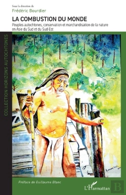 Bertrand.pt - La Combustion Du Monde : Peuples Autochtones, Conservation Et Marchandisation De La Nature En Asie Du Sud Et Du Sud-Est