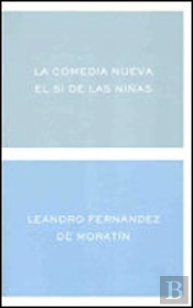 La Comedia Nueva. El Sí De Las Niñas