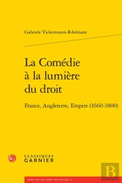 La Comédie À La Lumière Du Droit : France, Angleterre, Empire (1660-1800)