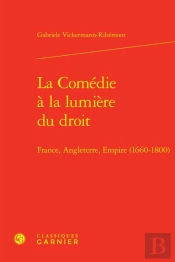 La Comédie À La Lumière Du Droit : France, Angleterre, Empire (1660-1800)