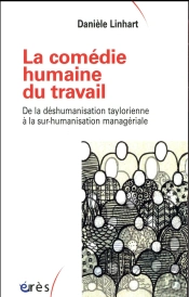 La Comédie Humaine Au Travail ; Le La Déshumanisation Taylorienne À La Sur-Humanisation Managériale
