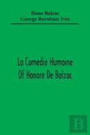 La Comedie Humaine Of Honore De Balzac; The Muse Of The Department A Prince Of Bohemia A Man Of Business The Girl With Golden Eyes Sarrasine