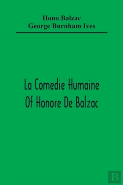 Bertrand.pt - La Comedie Humaine Of Honore De Balzac; The Muse Of The Department A Prince Of Bohemia A Man Of Business The Girl With Golden Eyes Sarrasine