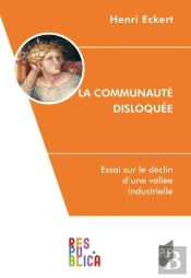 La Communauté Disloquée : Essai Sur Le Déclin D'Une Vallée Industrielle