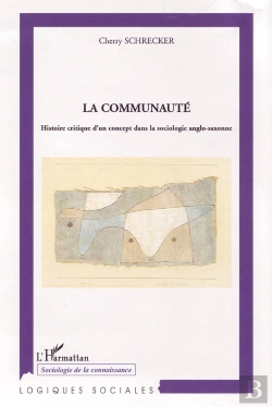 Bertrand.pt - La Communauté ; Histoire Critique D'Un Concept Dans La Sociologie Anglo-Saxonne