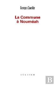 La Commune A Noumeah Edition Etablie, Presentee Et Annotee Par Jean-Luc Debry