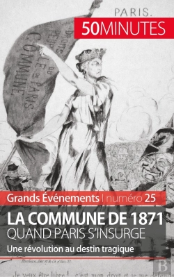 Bertrand.pt - La Commune De 1871, Quand Paris S'Insurge ; Une Révolution Au Destin Tragique