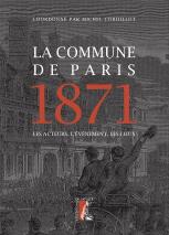 La Commune De Paris, 1871 ; Les Acteurs, L'Événement, Les Lieux