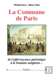La Commune De Paris ; De L'Effervescence Patriotique À La Semaine Sanglante...