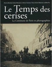 La Commune En Photographies ; Le Temps Des Cerises
