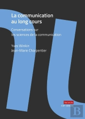 La Communication Au Long Cours : Conversations Sur Les Sciences De La Communication