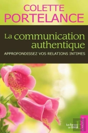 La Communication Authentique - Approfondissez Vos Relations Intimes