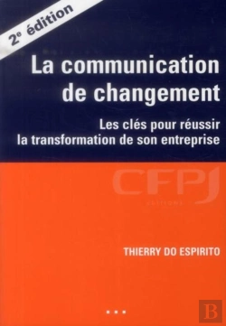 Bertrand.pt - La Communication De Changement ; Les Clés Pour Réussir La Transformation De Son Entreprise (2e Édition)