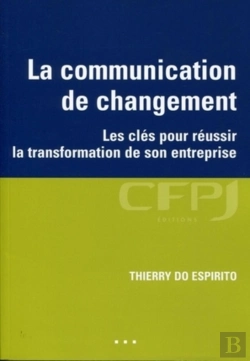 Bertrand.pt - La Communication De Changement ; Les Clés Pour Réussir La Transformation De Son Entreprise