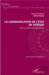 La Communication De L'État En Afrique ; Discours, Ressorts Et Positionnements