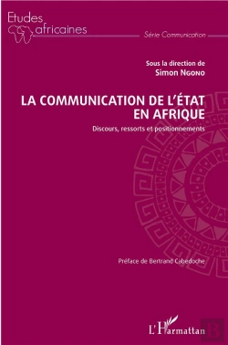 Bertrand.pt - La Communication De L'État En Afrique ; Discours, Ressorts Et Positionnements