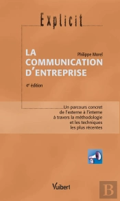 La Communication D'Entreprise ; Un Parcours Concret De L'Externe À L'Interne À Travers La Méthodologie Et Les Techniques Les Plus Récentes (4e Édition)