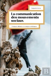 La Communication Des Mouvements Sociaux : Pratiques Militantes Et Stratégies Médiatiques
