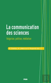 La Communication Des Sciences : Vulgariser, Politiser, Médiatiser