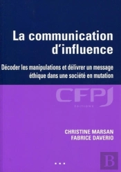 La Communication D'Influence : Comment Décoder Les Manipulations Et Délivrer Un Message Éthique Dans Une Société En Mutation