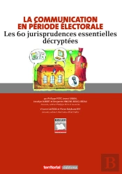 La Communication En Periode Electorale - Les 60 Jurisprudences Essentielles Decryptees