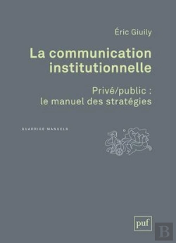 Bertrand.pt - La Communication Institutionnelle ; Privé/Public : Le Manuel Des Stratégies