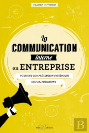 La Communication Interne En Entreprise ; Pour Une Compréhension Systémique Des Organisations