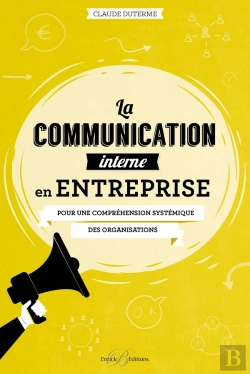 Bertrand.pt - La Communication Interne En Entreprise ; Pour Une Compréhension Systémique Des Organisations