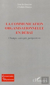 La Communication Organisationnelle En Débat ; Champs, Concepts, Perspectives