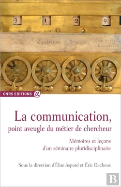 Bertrand.pt - La Communication, Point Aveugle Du Métier De Chercheur ; Mémoires Et Leçons D'Un Séminaire Pluridisciplinaire