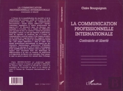 Bertrand.pt - La Communication Professionnelle Internationale ; Contrainte Et Liberté
