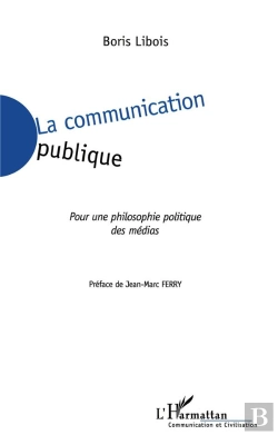 Bertrand.pt - La Communication Publique ; Pour Une Philosophie Politique Des Medias