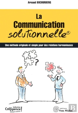 Bertrand.pt - La Communication Solutionnelle : Une Methode Originale Et Simple Pour Des Relations Harmonieuses