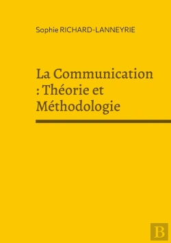 Bertrand.pt - La Communication : Théorie Et Méthodologie