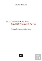 La Communication Transformative ; Pour En Finir Avec Les Idées Vaines