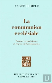 La Communion Ecclesiale ; Progres Oecumeniques Et Enjeux Methodologiques