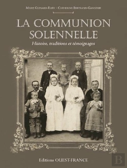 Bertrand.pt - La Communion Solennelle ; Histoire, Traditions Et Témoignages
