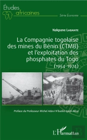 La Compagnie Togolaise Des Mines Du Benin (Ctmb) Et L'Exploitation Des Phosphates Du Togo - (1954-1974)