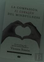 La Compasión: El Corazón Del Mindfulness