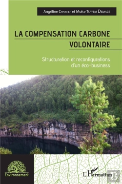 Bertrand.pt - La Compensation Carbone Volontaire : Structuration Et Reconfigurations D'Un Éco-Business