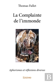 La Complainte De L'Immonde : Aphorismes Et Réflexions Diverses
