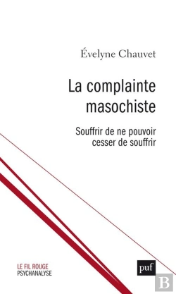 Bertrand.pt - La Complainte Masochiste : Souffrir De Ne Pouvoir Cesser De Souffrir