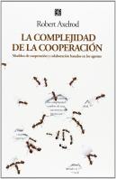 La Complejidad De La Cooperación : Modelos De Cooperación Y Colaboración Basados En Los Agentes