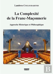 La Complexité De La Franc-Maçonnerie ; Approche Historique Et Philosophique