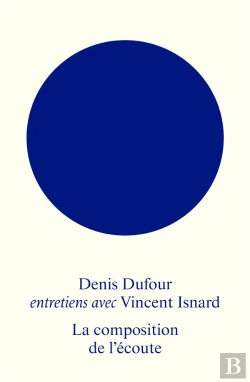 Bertrand.pt - La Composition De L'Écoute : Entretiens Avec Denis Dufour